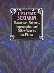 A.N. Skrjabin: Mazurkas, Poemes, Impromptus And Other Pieces For Piano (noty na sólo klavír)