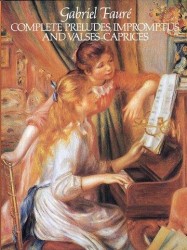 Gabriel Faure: Complete Preludes, Impromptus And Valses-Caprices (noty na sólo klavír)