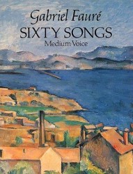 Gabriel Faure: Sixty Songs (noty na zpěv, střední hlas, klavír)