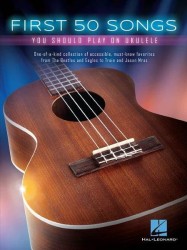 First 50 Songs You Should Play On Ukulele (noty, melodická linka, akordy)