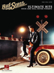 Bob Seger: Ultimate Hits - Rock and Roll Never Forgets (noty na klavír, zpěv, akordy)