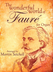 Wonderful World Of Gabriel Fauré (noty na varhany)